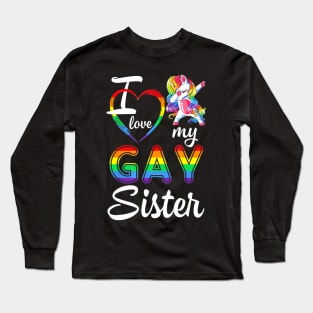 Unicorn Dabbing Support LGBT I Love My Gay Sister Long Sleeve T-Shirt